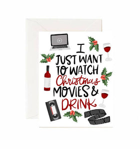 I Just Want To Watch Christmas Movies & Drink -Greeting Card