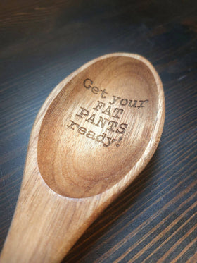 Get your Fat Pants Ready - Funny Laser engraved wooden Spoon