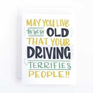 May you live to be so old that your driving terrifies people card