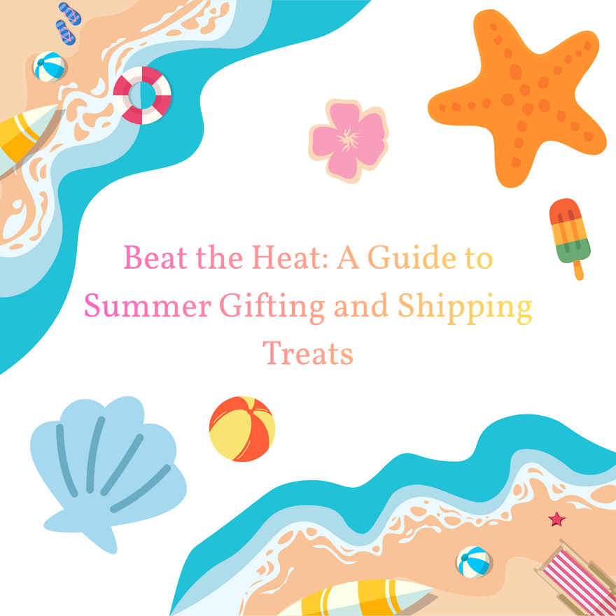 Beat the Heat: A Guide to Summer Gifting and Shipping Treats