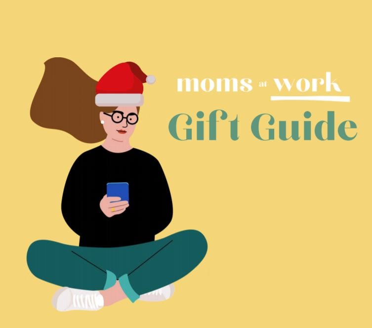 Checkout the Moms at Work Gift Guide