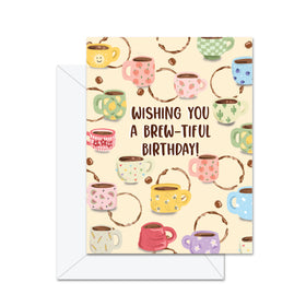 Wishing You A Brew-tiful Birthday - Greeting Card