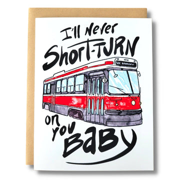 Short-Turn Streetcard Card - Handmade Canadian birthday card featuring red streetcar illustration with "I'll never short-turn on you baby" text, unique.