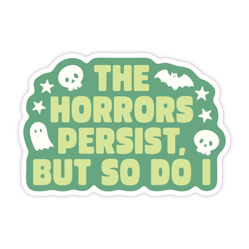 The Horrors Persist - Dry Humour Spooky Vinyl Sticker