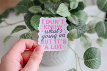 I Don't Know What's Going On But It's A Lot - Vinyl Sticker - 0