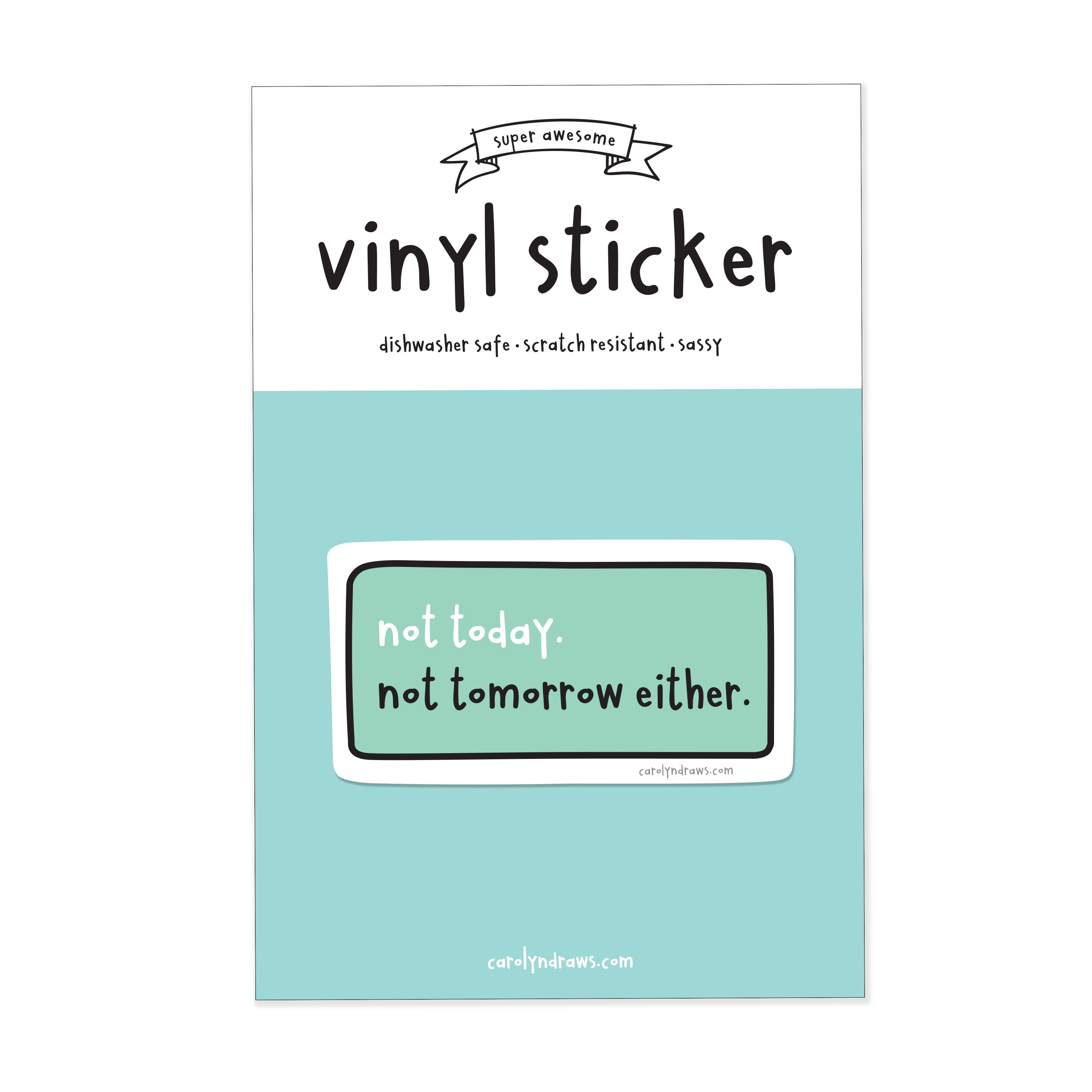 Not Today. Not Tomorrow Either. Vinyl Sticker - 0