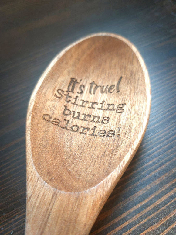 It's True! Stirring burns calories Engraved wooden Spoon