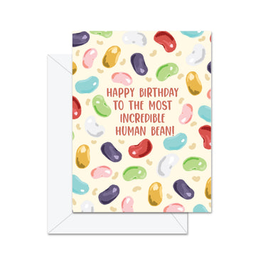 Happy Birthday To The Most Incredible Human Bean! - Card