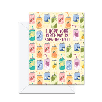 I Hope Your Birthday Is Soda-lightful - Greeting Card