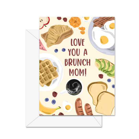 Love You A Brunch Mom - Greeting Card