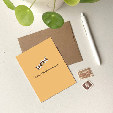 I'd Give You The Last Piece of Bacon Card - Handmade Canadian greeting card with cartoon bacon and "I'd give you the last piece of bacon" text, unique gift.