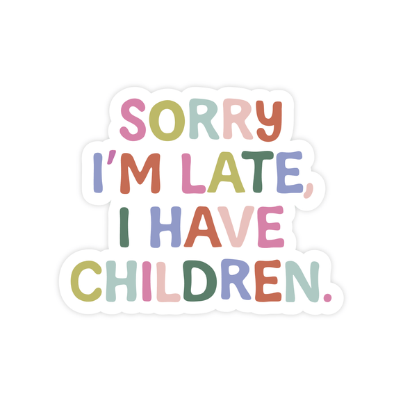 Sorry I'm Late I Have Children Sticker
