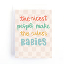 The Nicest People Make the Cutest Babies New Baby Card-1
