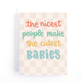 The Nicest People Make the Cutest Babies New Baby Card