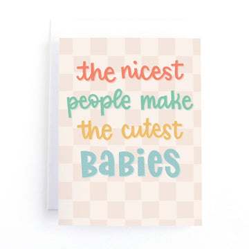 The Nicest People Make the Cutest Babies New Baby Card