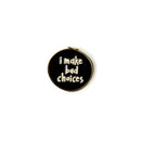 Bad Choices Enamel Pin-1