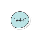 "Water." Vinyl Sticker-1