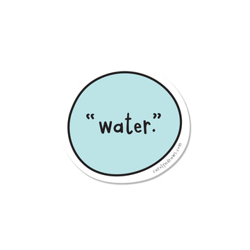 "Water." Vinyl Sticker - Round light blue vinyl sticker with black text "water." in simple font, unique handmade Canadian gift accessory.