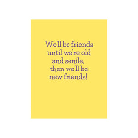 We'll be friends until we are old and senile.. Greeting Card