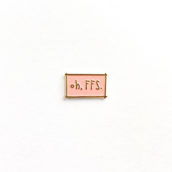 Oh FFS Enamel Pin