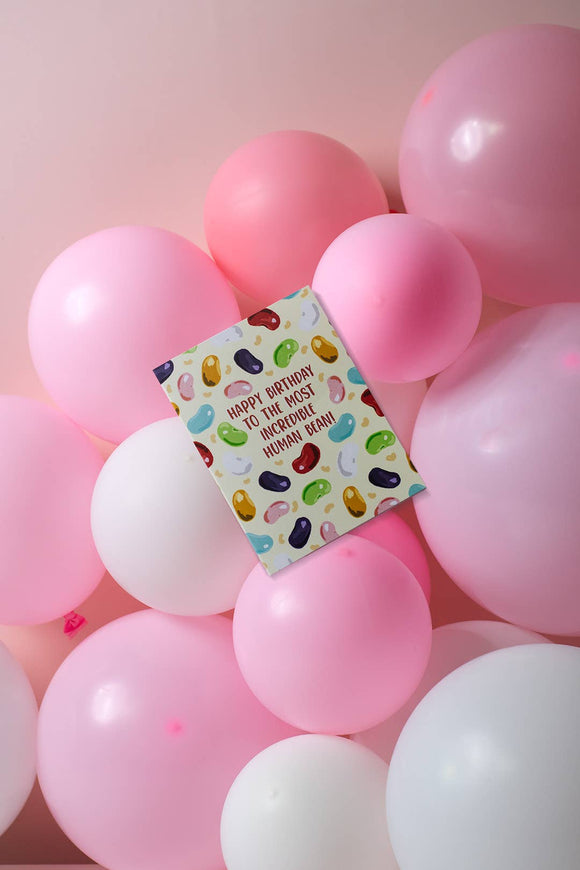 Happy Birthday To The Most Incredible Human Bean! - Card