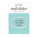 You're Lucky I Don't Think Out Loud Vinyl Sticker-2