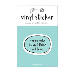 You're Lucky I Don't Think Out Loud Vinyl Sticker - 0