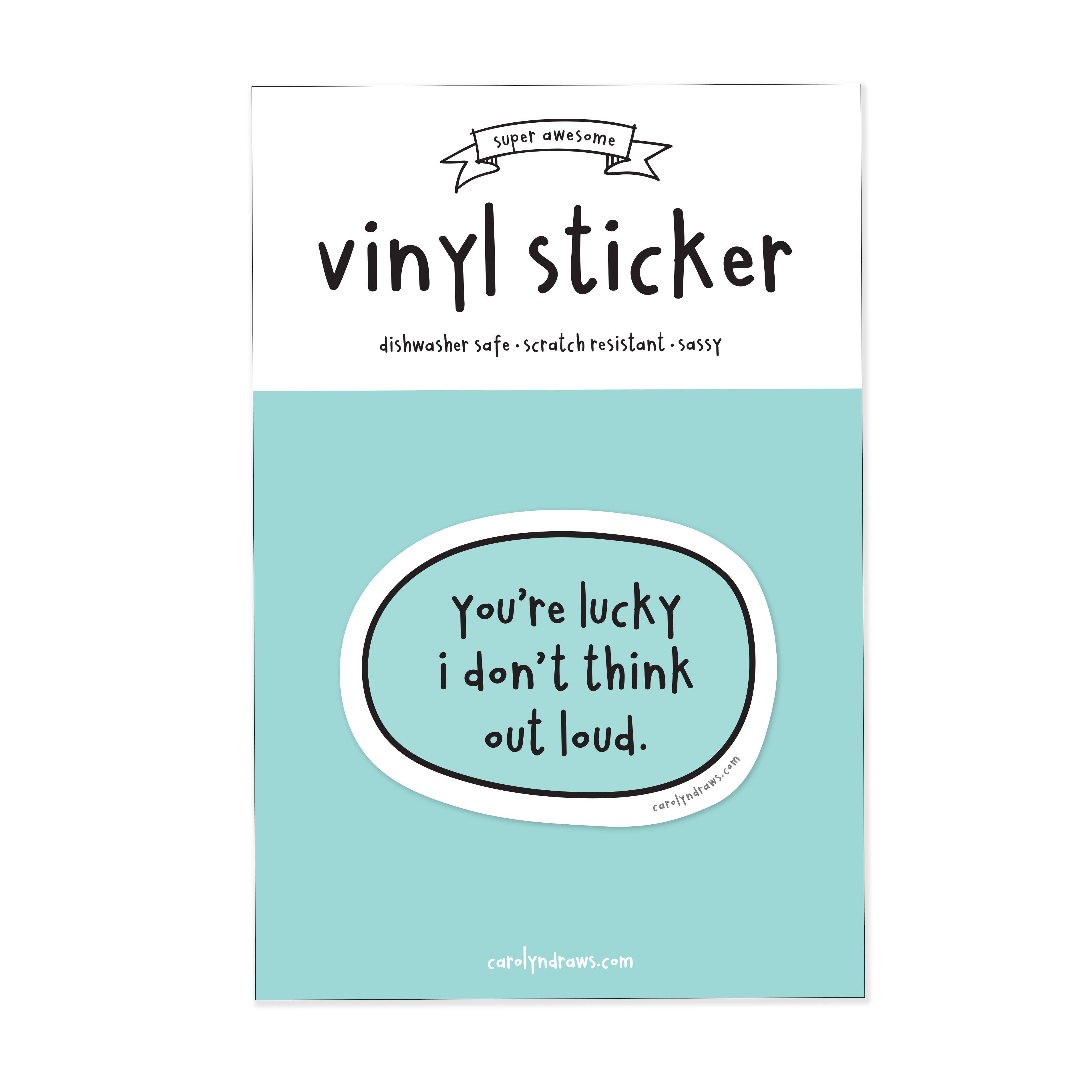 You're Lucky I Don't Think Out Loud Vinyl Sticker - 0