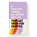 A Trillion Things All Moms Will Do That Get Taken For Granted: A Prompted Journal-1