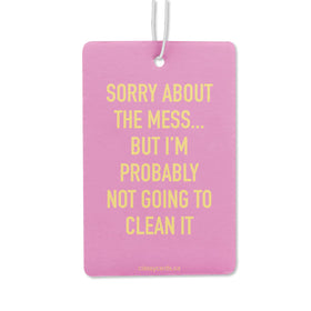 Sorry About the Mess Air Freshener
