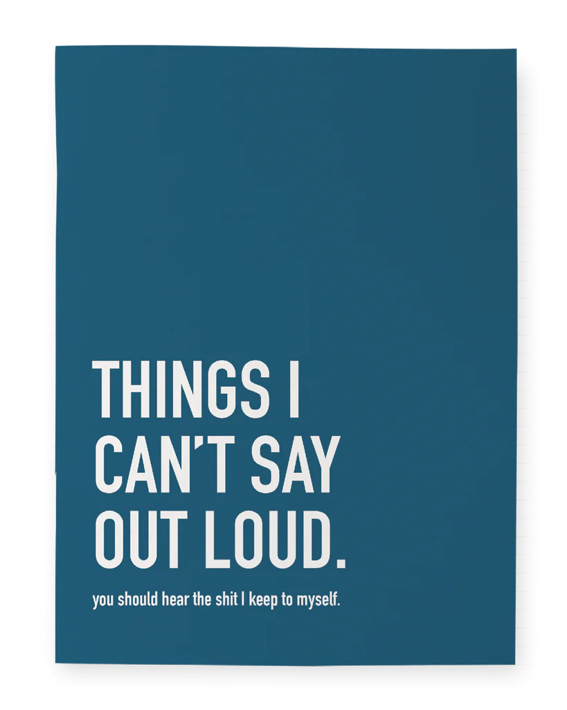 Blue Notebook with the phrase “Things I Can’t Say Out Loud. You Should Hear All the Shit Keep to Myself”