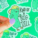 Kind Of A Big Dill Vinyl Sticker-1