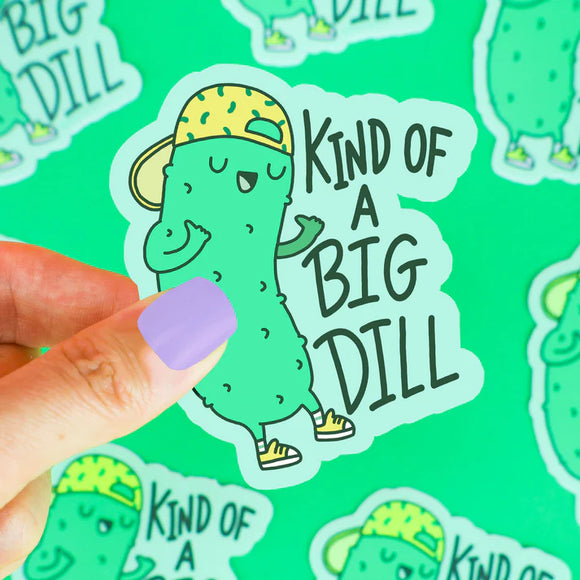 Kind Of A Big Dill Vinyl Sticker