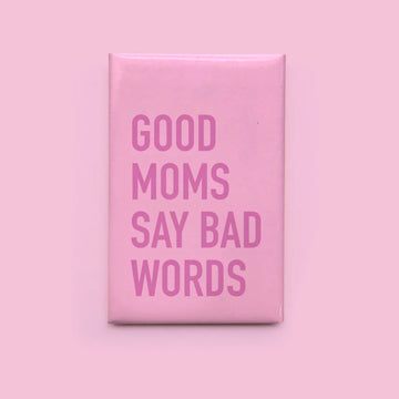 Good Moms Magnet - Rectangular pink magnet with bold pink text "GOOD MOMS SAY BAD WORDS," unique handmade Canadian gift accessory.