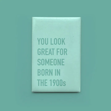 1900s Magnet - Rectangular mint green magnet with gray text reading "You look great for someone born in the 1900s," unique handmade.