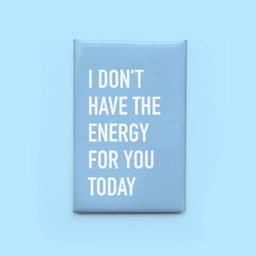 Don't Have Energy Magnet - Light blue rectangular magnet with white text "I don't have the energy for you today," unique handmade Canadian gift.