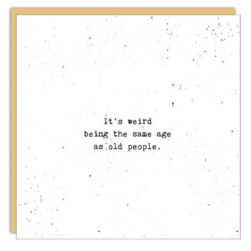 It's Weird Being the Same Age Card
