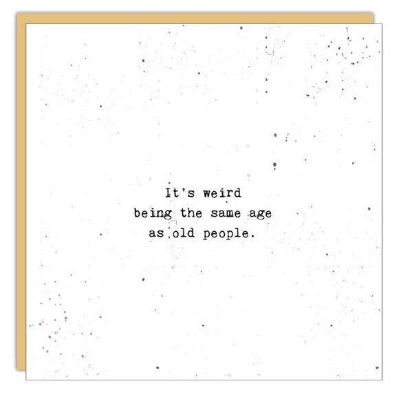 It's Weird Being the Same Age Card