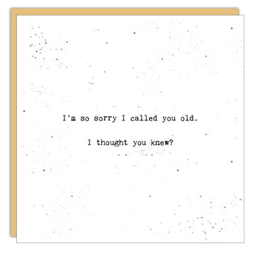 Sorry I Called You Old Card