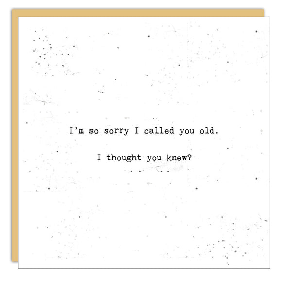Sorry I Called You Old Card