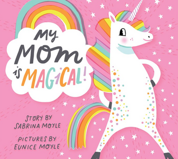 My Mom is Magical - Bright pink children’s book cover featuring a white unicorn with rainbow mane and tail, titled My Mom is Magical; unique.