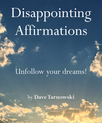 Disappointing Affirmations - Blue book cover with white text "Disappointing Affirmations" and subtitle "Unfollow your dreams!" by Dave Tarnowski, unique.