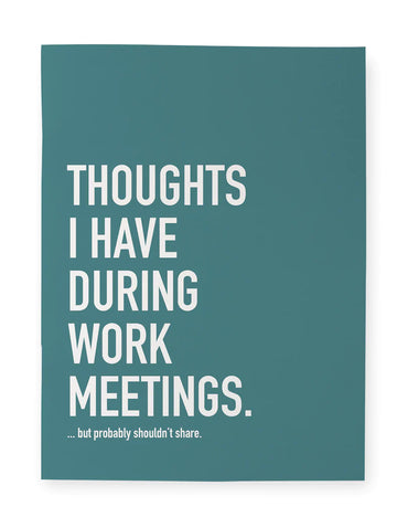 During Work Meetings Notebook - Teal notebook with bold white text "Thoughts I Have During Work Meetings" and smaller text, unique handmade Canadian gift.
