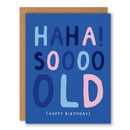 Haha! Soooo Old - Birthday Greeting Card-1