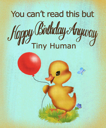 You Can't Read This But Happy Birthday Anyway Tiny Human - 0