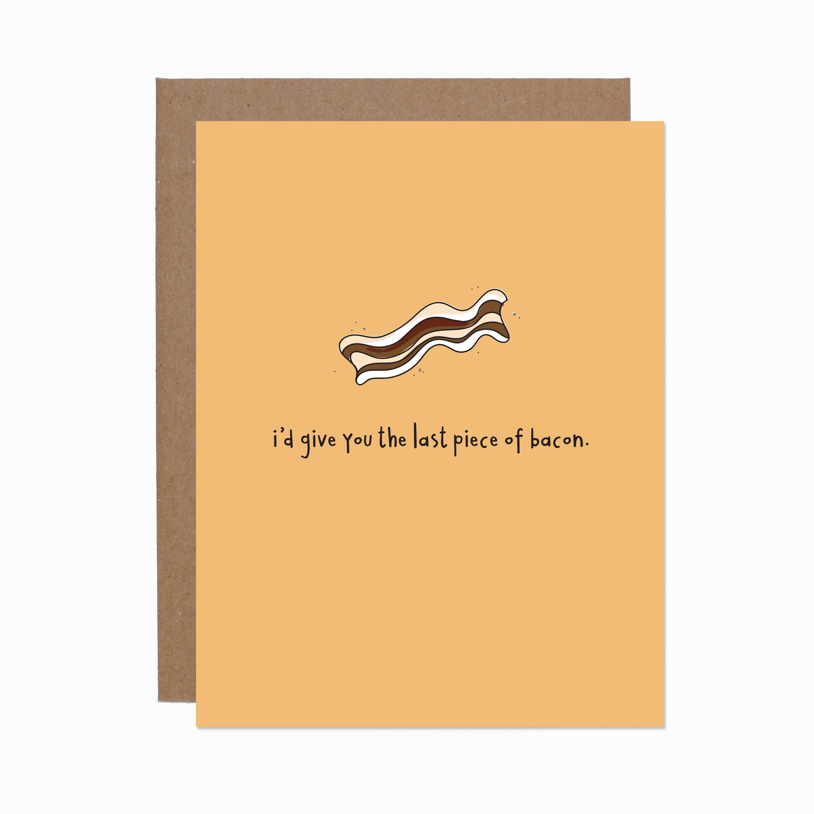 I'd Give You The Last Piece of Bacon Card