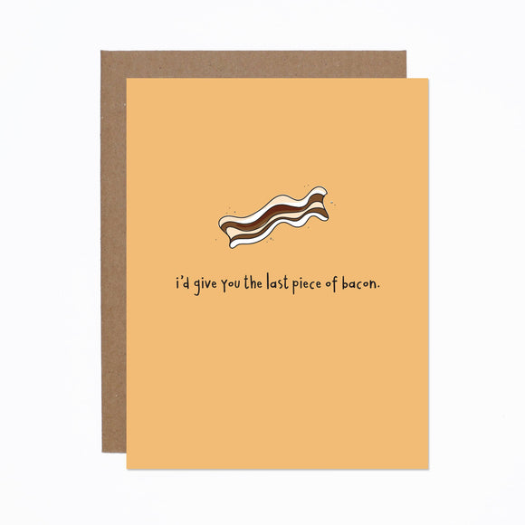 I'd Give You The Last Piece of Bacon Card