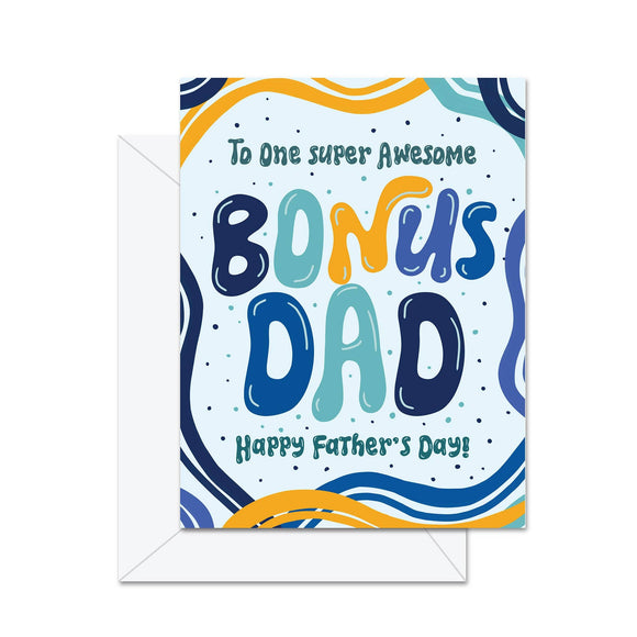 To An Super Awesome Bonus Dad Happy Father's Day - Greeting Card