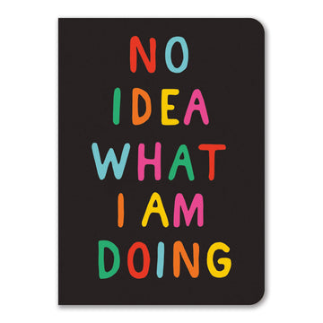 No Idea Notebook - Black notebook with colorful bold letters reading "No Idea What I Am Doing," unique handmade Canadian gift.