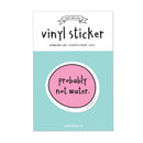 Probably Not Water Vinyl Sticker-2